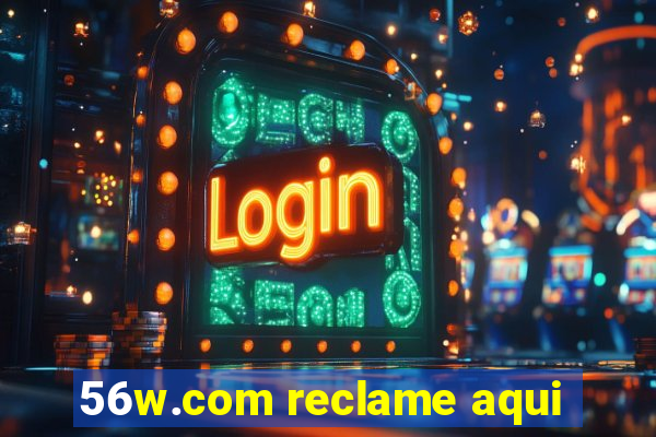 56w.com reclame aqui